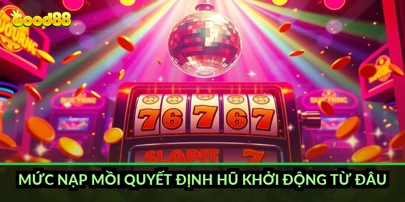 Nổ hũ săn jackpot khủng Good88 và cơ chế quỹ hũ tích luỹ 3 Mức nạp mồi quyết định hũ khởi động từ đâu