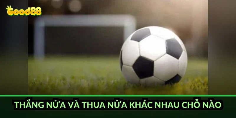Kèo chấp 0.75 trái Good88 và cơ chế chia đôi tiền cược 4 Thắng nửa và thua nửa khác nhau chỗ nào