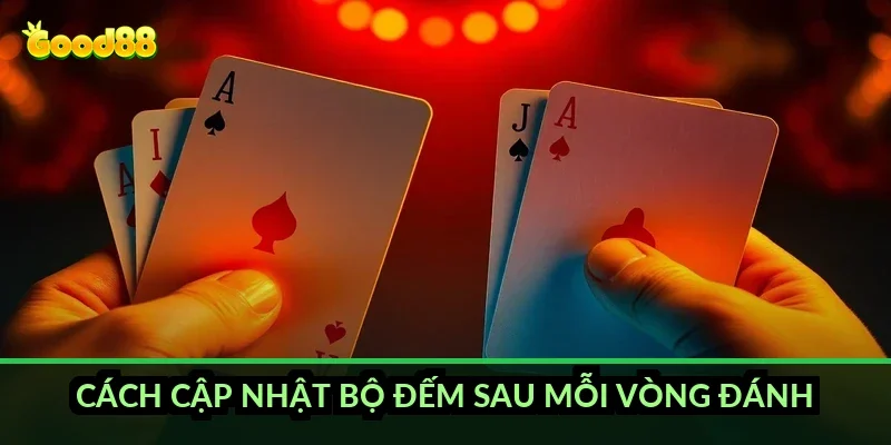 Tiến lên đếm lá ăn trắng Good88: giành thế chủ động từ vòng đầu 6 Cách cập nhật bộ đếm sau mỗi vòng đánh