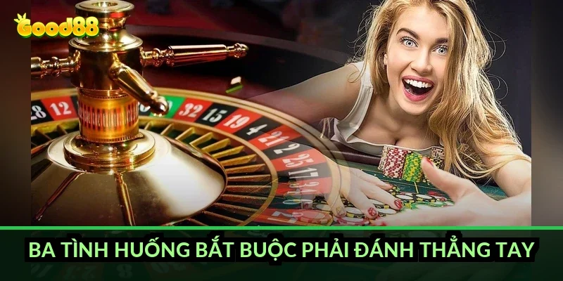 Chắn câu bài hiệu quả Good88: kỹ thuật dụ quân của dân lão luyện 6 Ba tình huống bắt buộc phải đánh thẳng tay